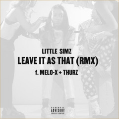 Lil Simz - Leave It As That RMX (Ft. MeLo-X & THURZ) (Prod. By HighFrequency)