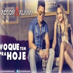 Adson e Alana- O Que Tem Pra Hoje (Corta Pra 18 Percival)