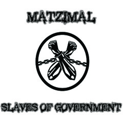 Matzimal - Slaves Of Government