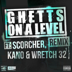 Ghetts Ft. Scorcher, Kano & Wretch 32 - On A Level (Remix)