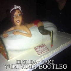 Rihanna - Birthday Cake (Yuri Viroj Bootleg) [FREE DOWNLOAD]