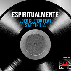MENTE ESPIRITUAL Feat. LOKO KUERDO (Fuck la Gente prod.)