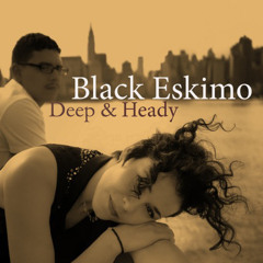 BlACk EskiMO = Ingrid Chavez + Marco Valentin . Deep&Heady aldope rawmix