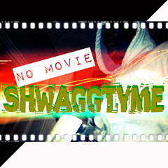 ShwaggTyme- No Movie