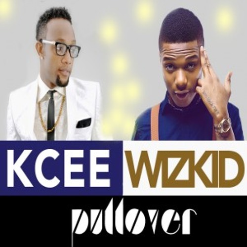Stream PULLOVER - KCEE FT WIZKID by Naija Mix Entertainment | Listen online  for free on SoundCloud