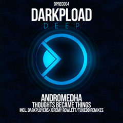 [DPDEEP004] Andromedha - Thoughts Became Things (Darkployers Remix)