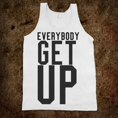 EVERYBODY......GET UP!!!