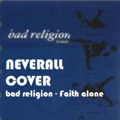 Neverall - Faith Alone (Bad Religion Cover)