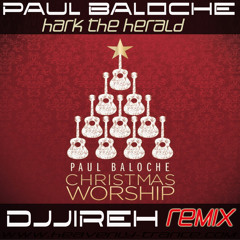 Paul Baloche - Hark the Herald (DJJireh Remix)  **FREE DOWNLOAD **
