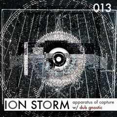 ION STORM (013): dub gnostic | apparatus of capture