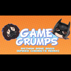 Game Grumps - Batman Bane Bass (Spiked Chemists Remix)