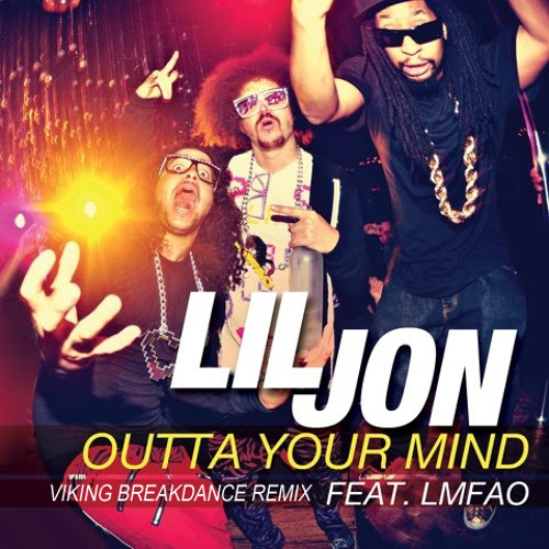 Lil Jon (feat. LMFAO) - Outta Your Mind (Viking Breakdance Remix)