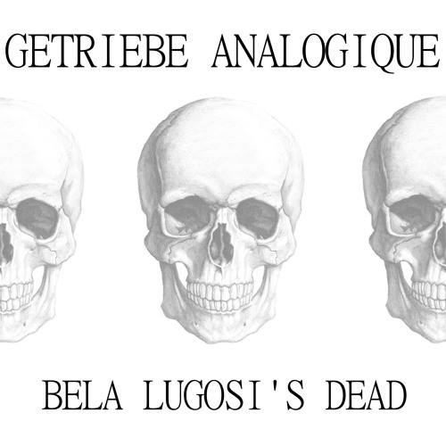 GETRIEBE ANALOGIQUE - BELA LUGOSI'S DEAD (BAUHAUS COVER)