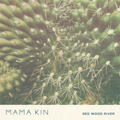 Mama Kin - Red Wood River