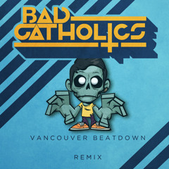 Zomboy - Vancouver Beatdown (Bad Catholics Remix) [FREE D/L in DESCRIPTION]