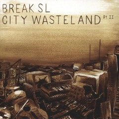 Break SL - City Wasteland Pt. II (Philpot 040)