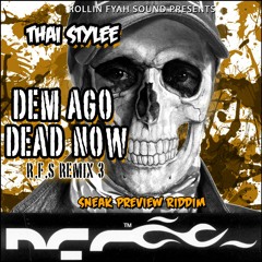 Thai Stylee - Dem Ago Dead Now RMX #3 (Sneak Preview Riddim) - Nov. 2013