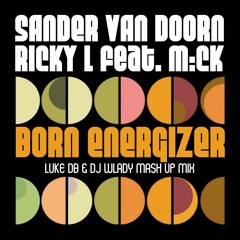 Sander Van Doorn Vs Ricky L - Born Energizer (Luke DB & Dj Wlady Mash Up Mix)