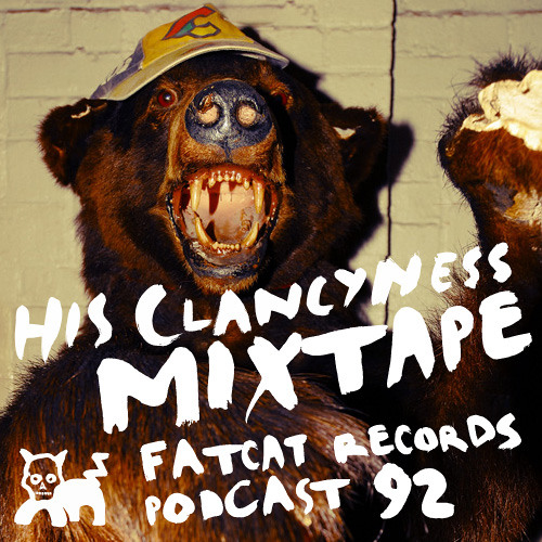 His Clancyness Mixtape - FatCat Records Podcast #92