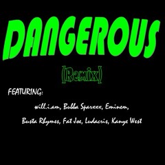 Dangerous (Remix) (ft. will.i.am, Buba Sparxx, Eminem, Busta Rhymes, Fat Joe, Ludacris, Kanye West)