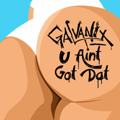 U Aint Got Dat (Original Mix) [Free Download]