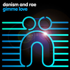 Danism & Rae - Gimme Love (Original Mix - Web Edit)