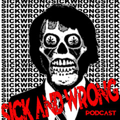 Sick And Wrong Podcast 405