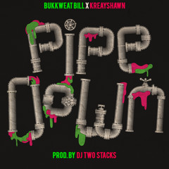 BUKKWEAT BILL X KREAYSHAWN - PIPE DOWN (PROD. @DJTWOSTACKS)