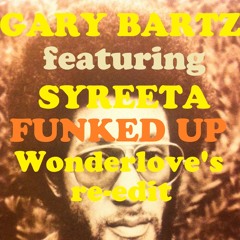 Gary Bartz Feat. Syreeta - Funked Up • Wonderlove's Re-edit