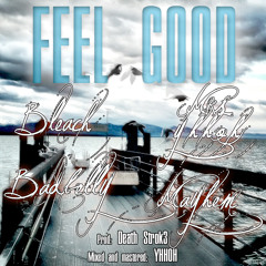 Bleach - Feel Good - Ft. Mayhem, Badbelly, and Mrs. YHHoH - Vocals Mixed And Track Mastered By YHHoH