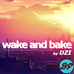 DZI - Wake and Bake (Original Mix)
