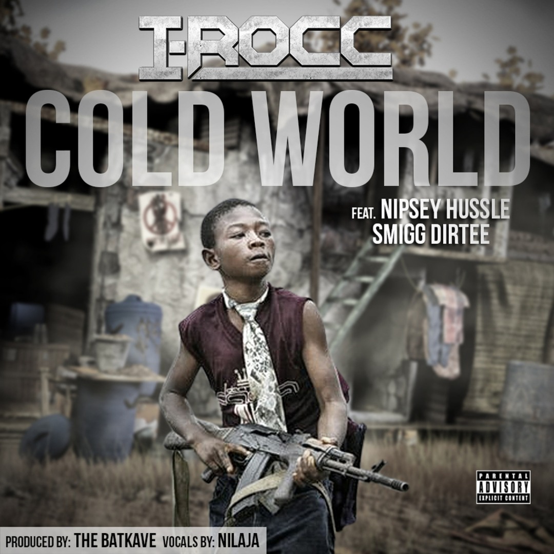 Stream I-Rocc Ft. Nipsey Hussle & Smigg Dirtee - Cold World by