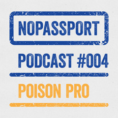 Poison Pro — NOPASSPORT Podcast