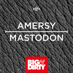 Amersy - Mastodon (Out Now) [Big & Dirty Recordings]