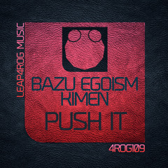 Bazu, Egoism, Kimen - Push It (Original Mix) - OUT NOW on beatport - Leap4rog Music