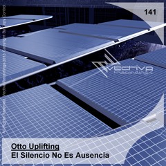 Otto Uplifting - El Silencio No Es Ausencia (Original Mix) - (Preview) VR141