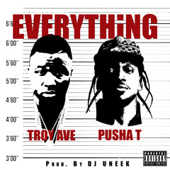 Troy Ave - EVERYTHING ft. Pusha T prod by. DJ Uneek