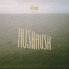 SISTERS- 'HUSH HUSH'