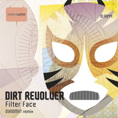 Dirt Revolver - Filter Face (Dynomyt RMX) [Out Now On Beatport]