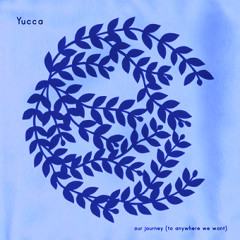 yucca's 3rd album"Our Journey(to Anywhere We Want)"digest -mix by PULSNUG-