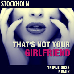 Stockholm - That's Not Your Girlfriend (Departure Remix)