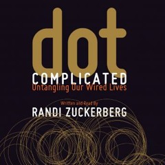 Dot Complicated by Randi Zuckerberg, audio book excerpt