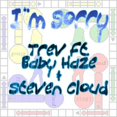 Trev Ft. Baby Haze & Steven Cloud--Im Sorry