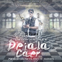 Daddy Yankee-Dejala caer (Remix Prod Dj Pirata)