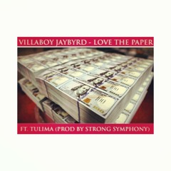 Villaboy Jaybyrd - Love The Paper Ft. Tulima (Prod. by Strong Symphony)