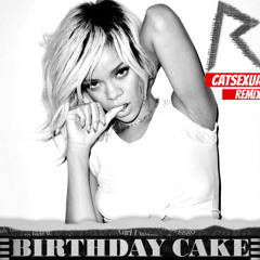 Rihanna Ft. Chris Brown - Birthday Cake (CATSEXUAL Remix)