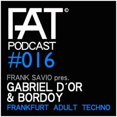 FAT Podcast - Episode #016 with Frank Savio & Gabriel D'or & Bordoy