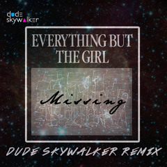 Everything But The Girl - Missing (Dude Skywalker Remix)