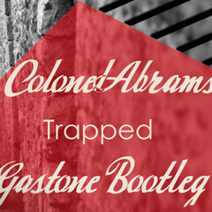Colonel Abrams - Trapped (Gastone bootleg)[Free Download]