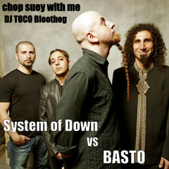 System of  Down Vs BASTO - Chop suey with me (DJ TOCO bootleg)